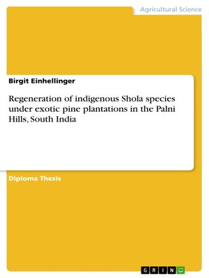 cover image of Regeneration of indigenous Shola species under exotic pine plantations in the Palni Hills, South India